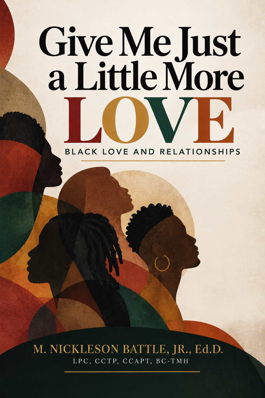Cover for Give Me Just a Little More Love: Black Love and Relationships